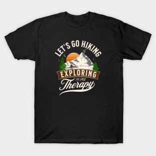 Let's go Hiking Exploring is my Therapy T-Shirt